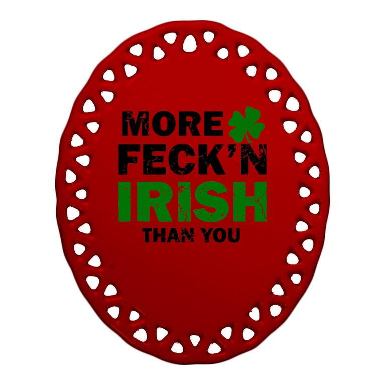More Feck'n Irish Than You Funny Oval Ornament