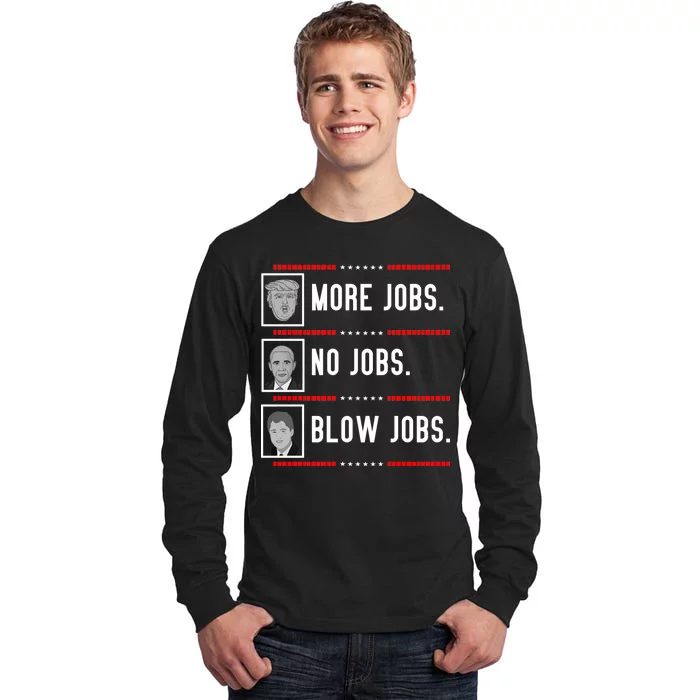 More Jobs No Jobs Blow Jobs Pro Trump Tall Long Sleeve T-Shirt