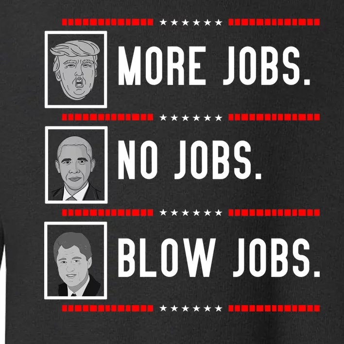 More Jobs No Jobs Blow Jobs Pro Trump Toddler Sweatshirt