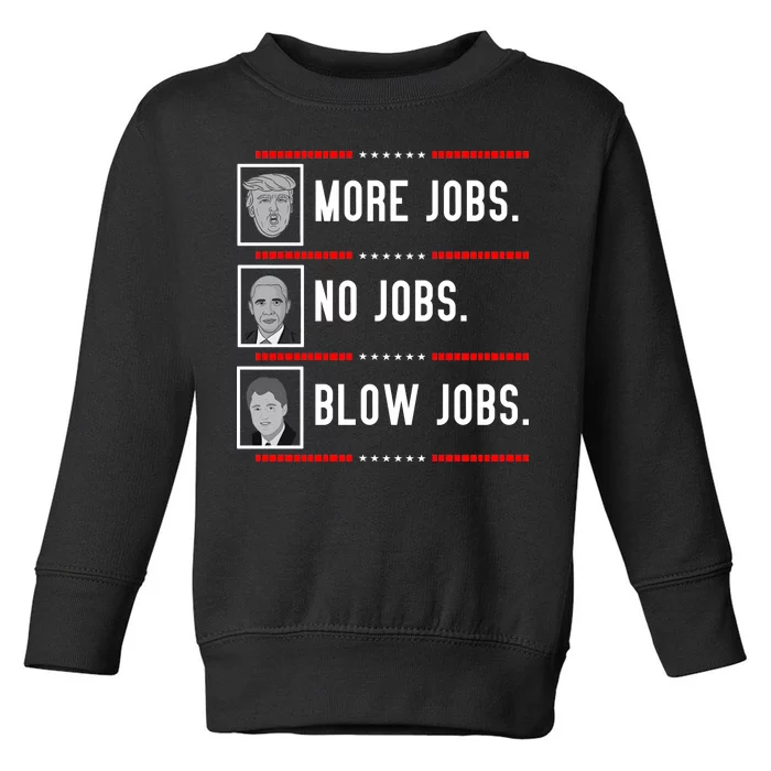 More Jobs No Jobs Blow Jobs Pro Trump Toddler Sweatshirt