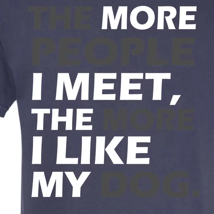 More People I Meet Like My Dog Garment-Dyed Heavyweight T-Shirt