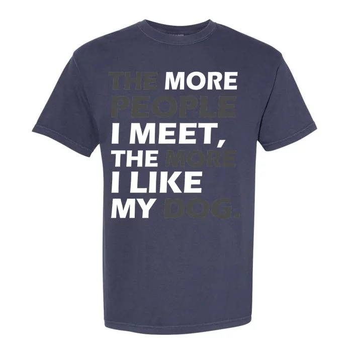 More People I Meet Like My Dog Garment-Dyed Heavyweight T-Shirt