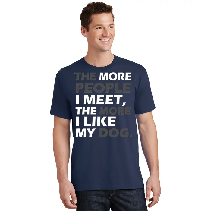 More People I Meet Like My Dog T-Shirt