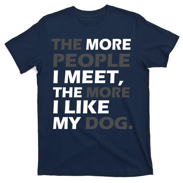 More People I Meet Like My Dog T-Shirt