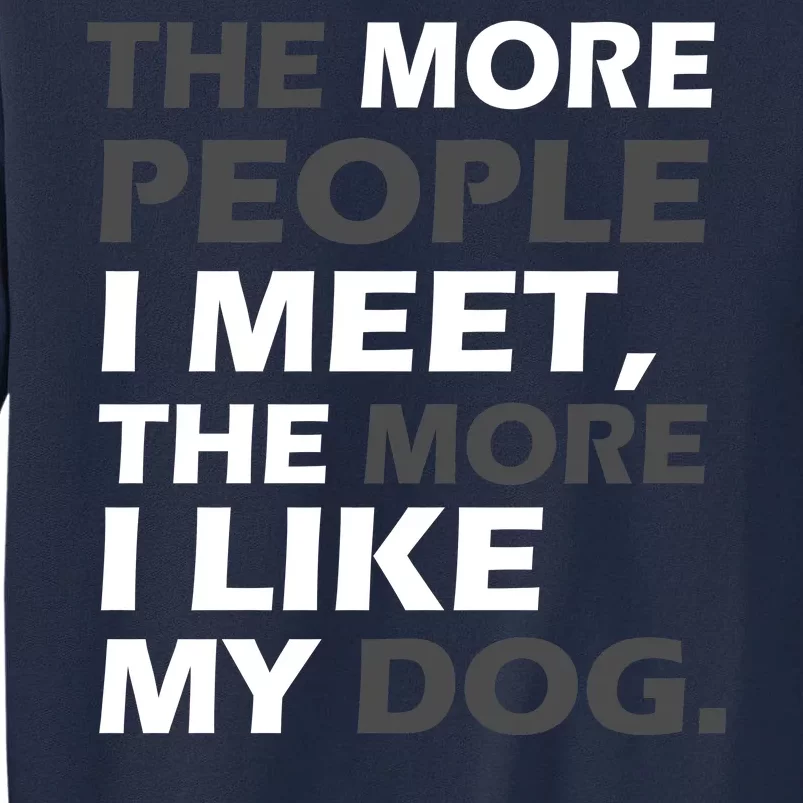 More People I Meet Like My Dog Tall Sweatshirt