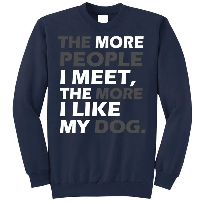 More People I Meet Like My Dog Tall Sweatshirt