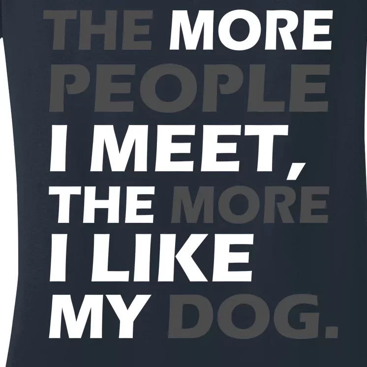 More People I Meet Like My Dog Women's V-Neck T-Shirt