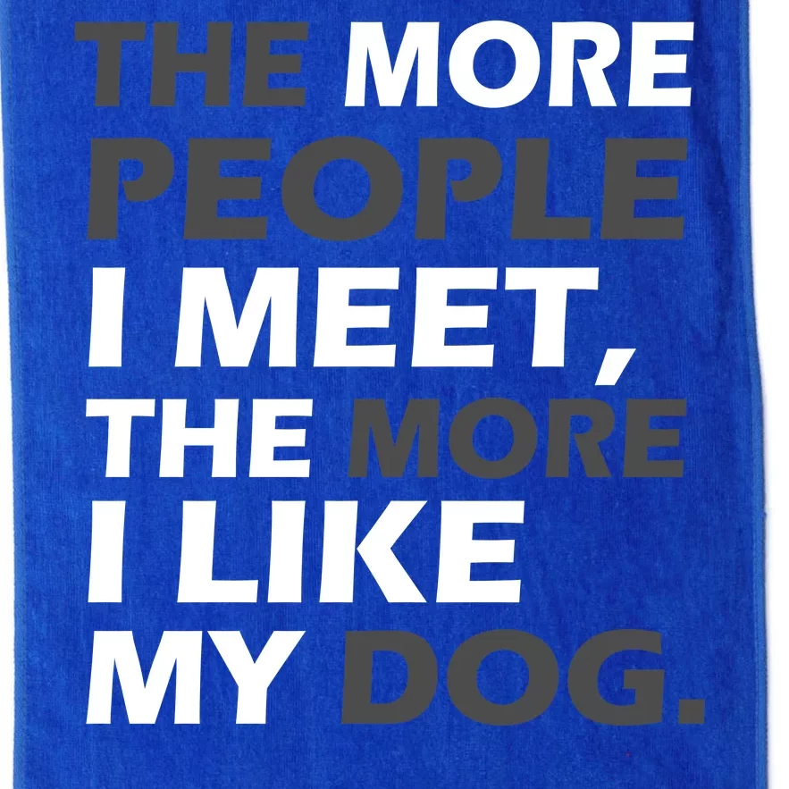 More People I Meet Like My Dog Platinum Collection Golf Towel