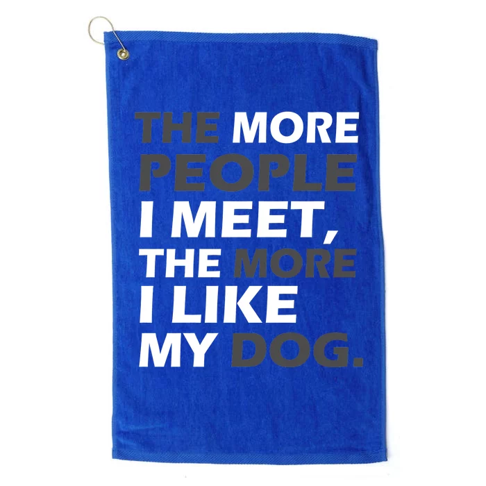 More People I Meet Like My Dog Platinum Collection Golf Towel