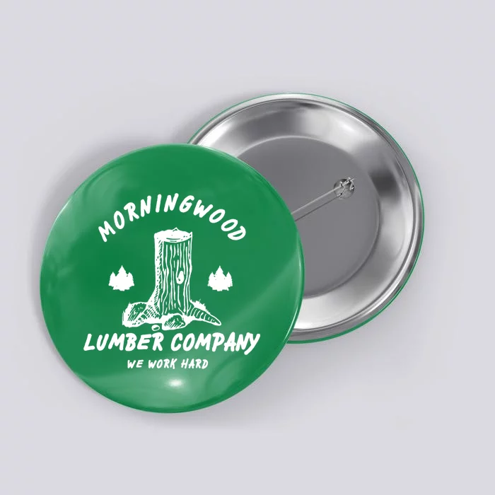 Morningwood Lumber Company We Work Hard Button