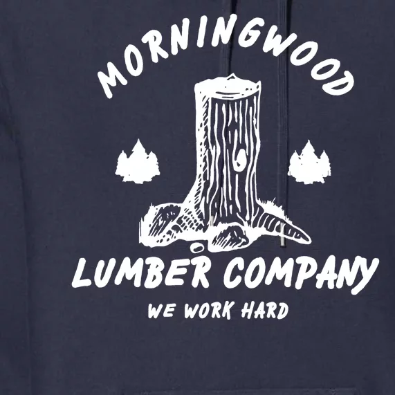 Morningwood Lumber Company We Work Hard Premium Hoodie