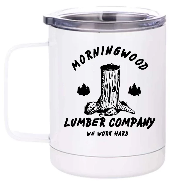 Morningwood Lumber Company We Work Hard Front & Back 12oz Stainless Steel Tumbler Cup