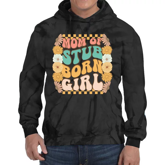 Mom Of Stubborn Girl Tie Dye Hoodie