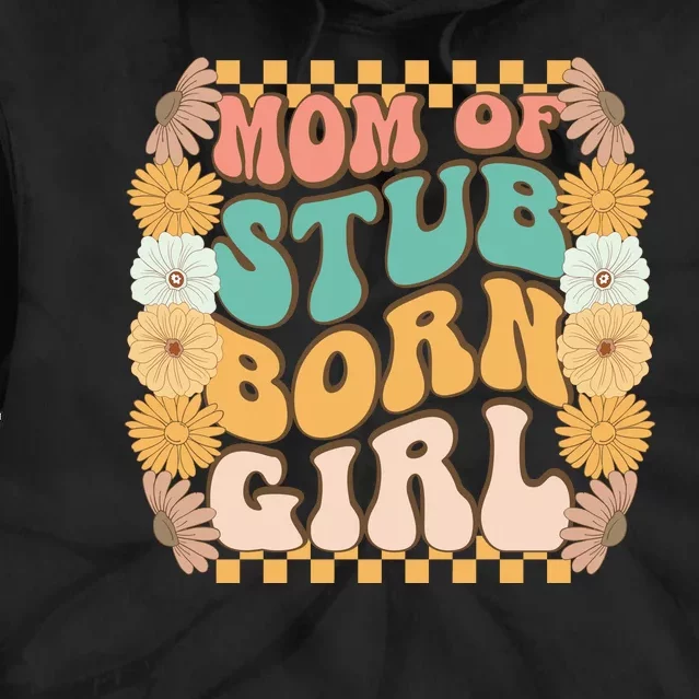 Mom Of Stubborn Girl Tie Dye Hoodie