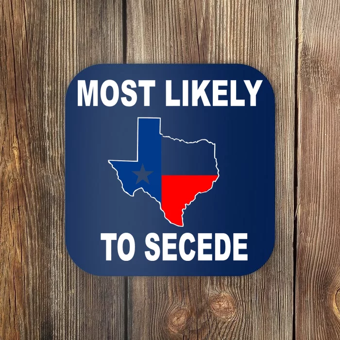 Most Likely To Secede Texas Coaster