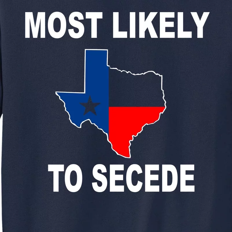 Most Likely To Secede Texas Tall Sweatshirt