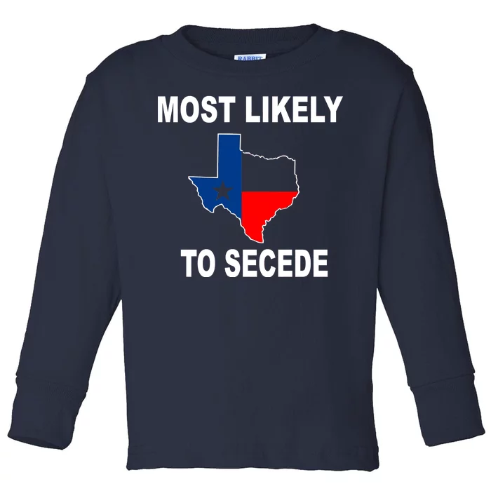 Most Likely To Secede Texas Toddler Long Sleeve Shirt