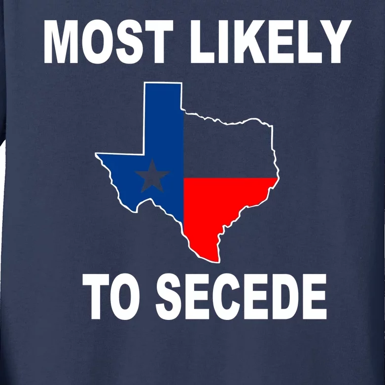 Most Likely To Secede Texas Kids Long Sleeve Shirt