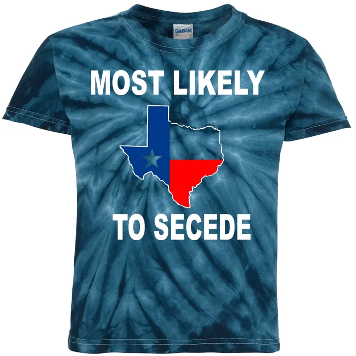 Most Likely To Secede Texas Kids Tie-Dye T-Shirt