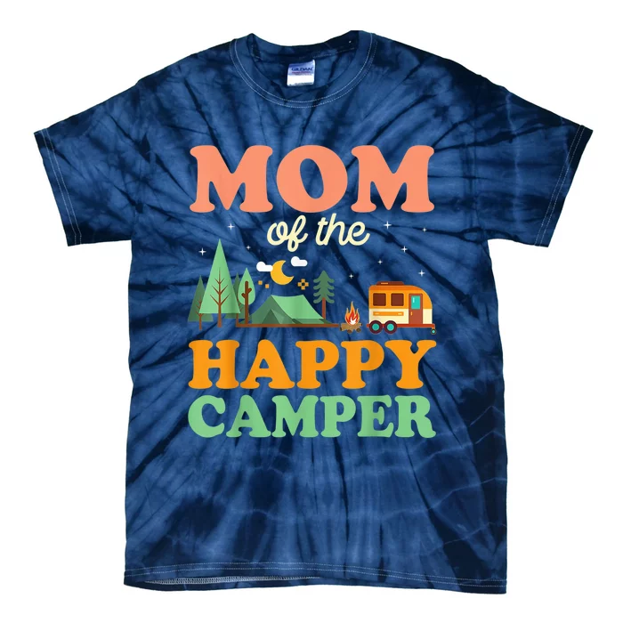 Mom Of The Happy Camper Shirt Wo 1st Bday Camping Trip Tie-Dye T-Shirt