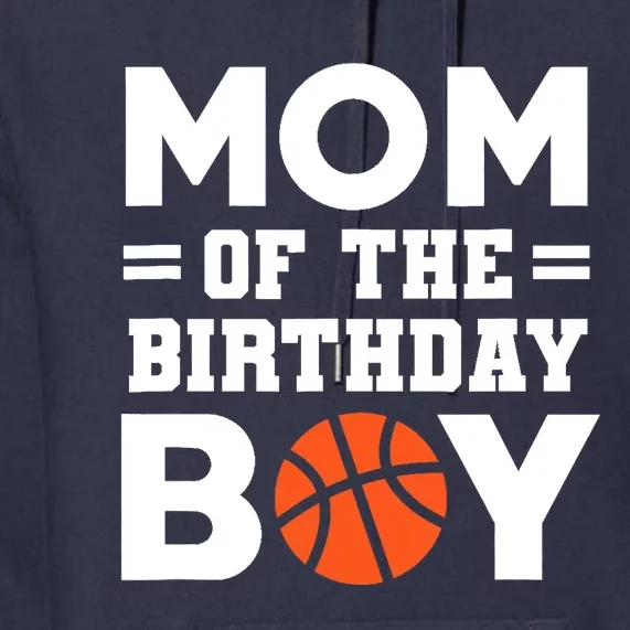 Mom Of The Birthday Boy Basketball Coach Basketball Player Premium Hoodie