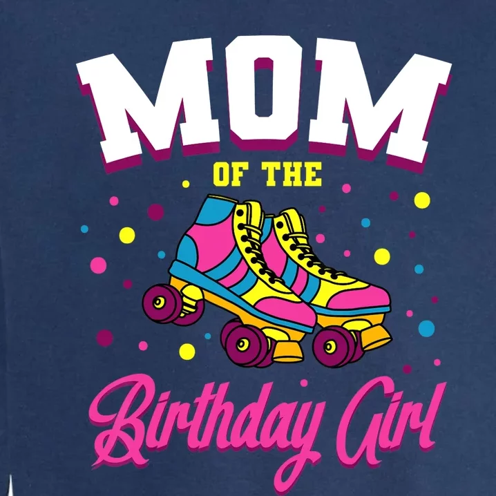 Mom Of The Birthday Girl Roller Skates Bday Skating Party Garment-Dyed Sweatshirt