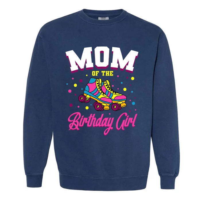 Mom Of The Birthday Girl Roller Skates Bday Skating Party Garment-Dyed Sweatshirt