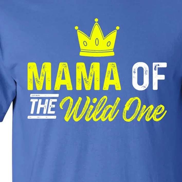 Mama Of The Wild One Mom Of The Wild One Meaningful Gift Tall T-Shirt