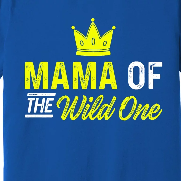 Mama Of The Wild One Mom Of The Wild One Meaningful Gift Premium T-Shirt