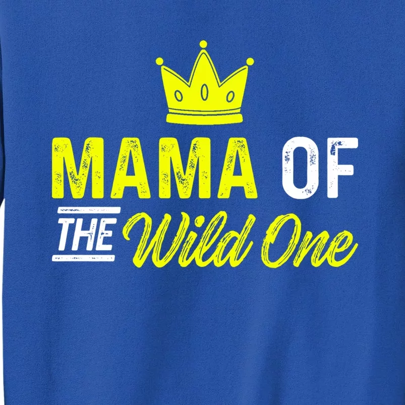 Mama Of The Wild One Mom Of The Wild One Meaningful Gift Tall Sweatshirt