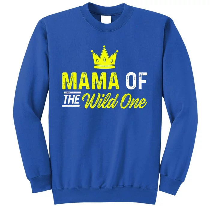 Mama Of The Wild One Mom Of The Wild One Meaningful Gift Tall Sweatshirt