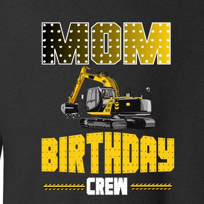 Mom Of The Birthday Crew Party Excavator Toddler Sweatshirt