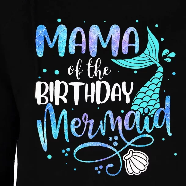 Mama Of The Birthday Mermaid Family Matching Party Squad Womens Funnel Neck Pullover Hood