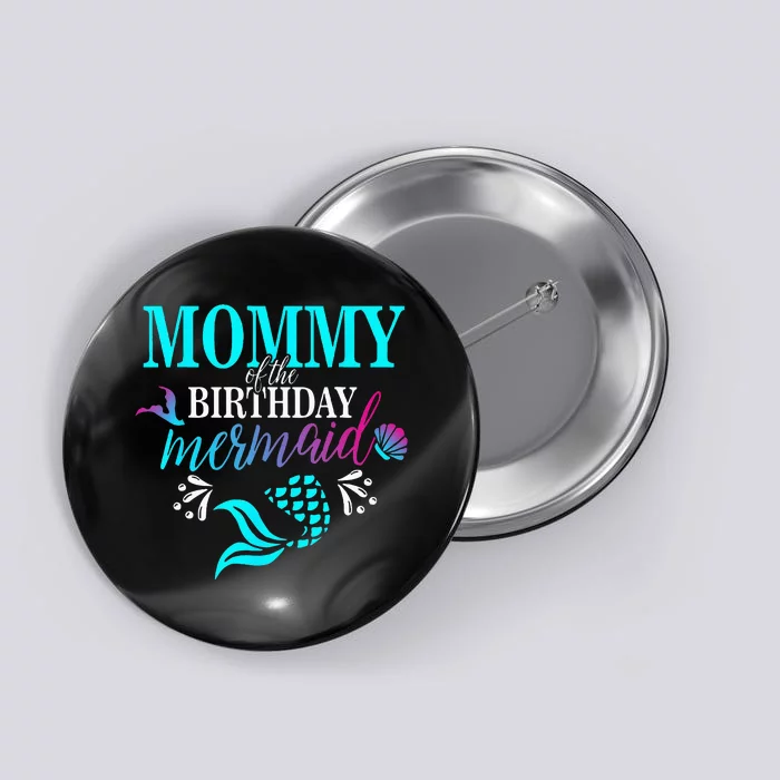 Mommy Of The Birthday Mermaid Matching Family Button