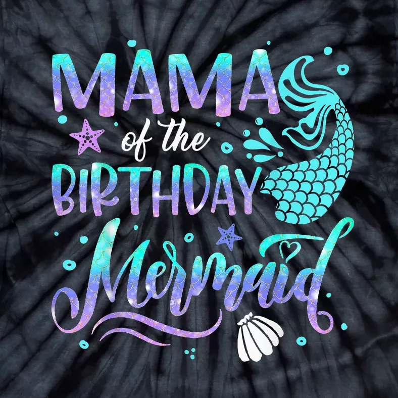 Mama Of The Birthday Mermaid Family Matching Party Squad Tie-Dye T-Shirt