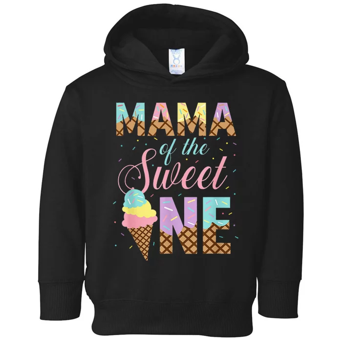 Mama Of The Sweet One Ice Cream 1st First Birthday Family Toddler Hoodie