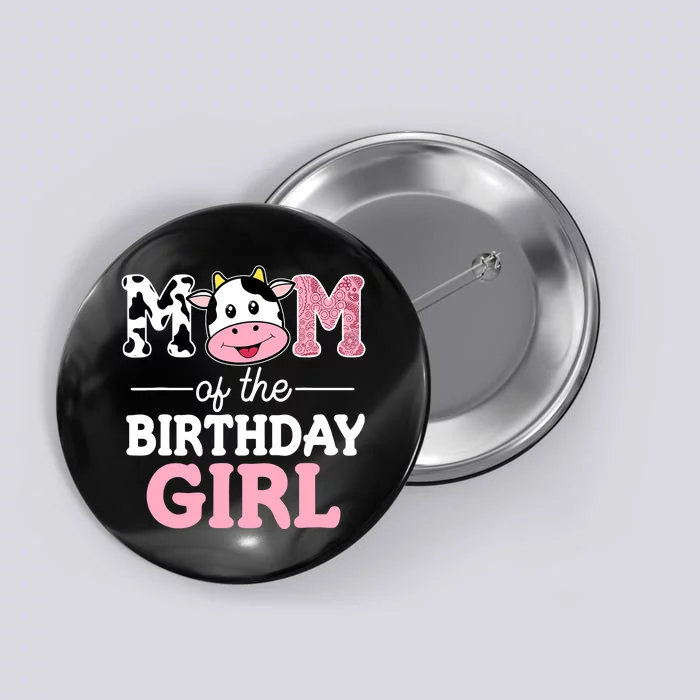 Mom of The Birthday Girl Farm Cow Mommy Mama 1st Button