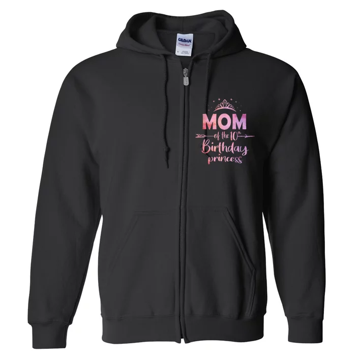 Mom Of The 10th Birthday Princess Girl 10 Years Old B Day Full Zip Hoodie