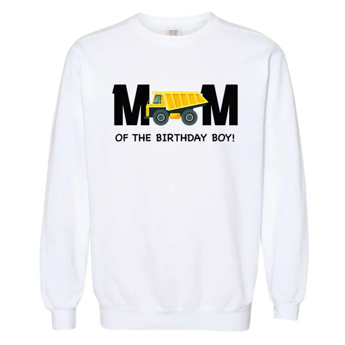 Mom Of The Birthday Boy Construction Truck First Birthday Garment-Dyed Sweatshirt