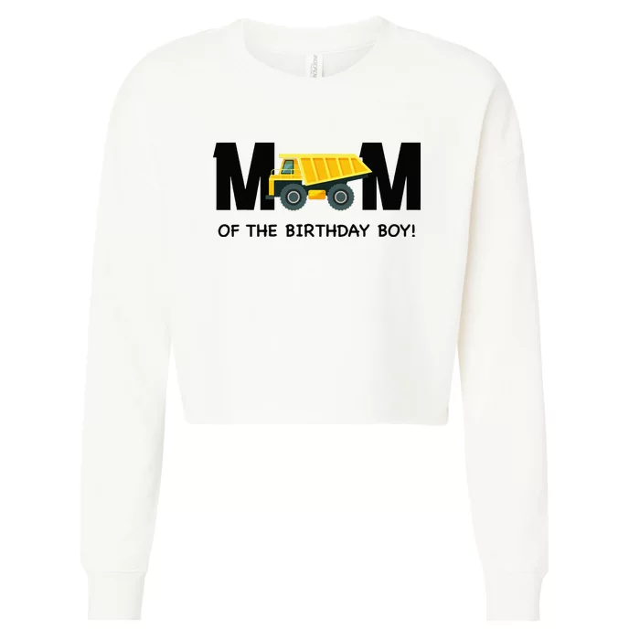 Mom Of The Birthday Boy Construction Truck First Birthday Cropped Pullover Crew