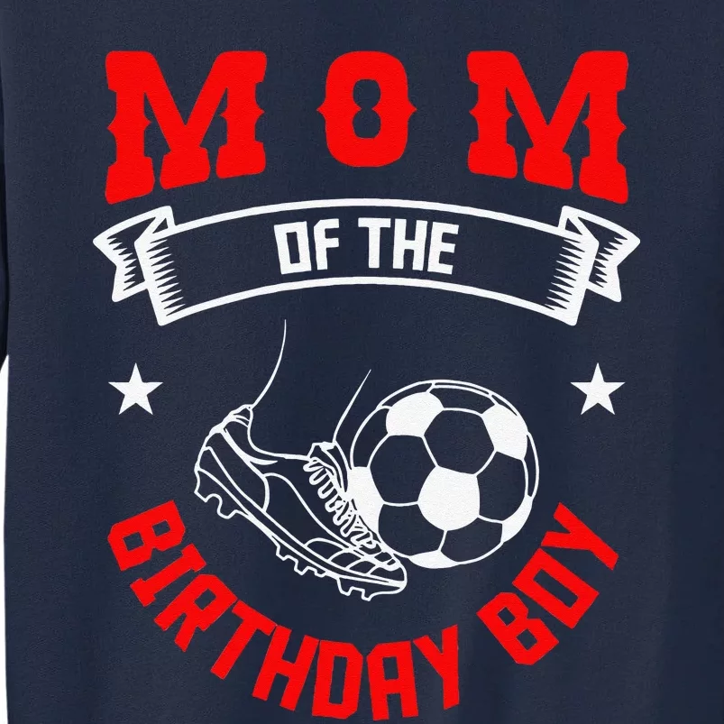 Mom Of The Birthday Boy Soccer Player Bday Team Party Tall Sweatshirt