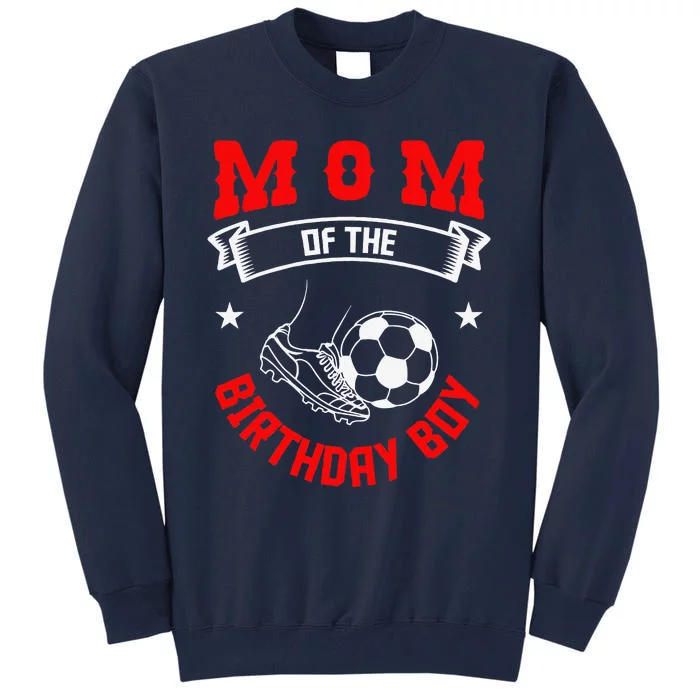 Mom Of The Birthday Boy Soccer Player Bday Team Party Tall Sweatshirt