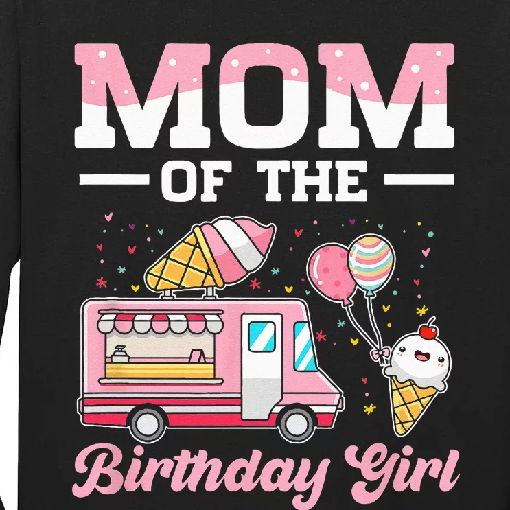 Mom Of The Birthday Girl Ice Cream Truck Bday Tall Long Sleeve T-Shirt