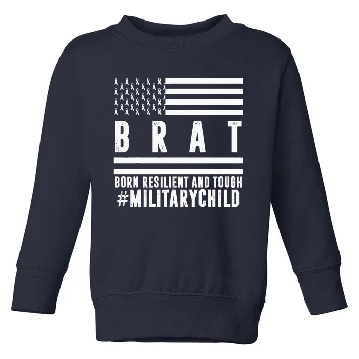 Month Of The Military Child BRAT Born Resilient And Tough Toddler Sweatshirt