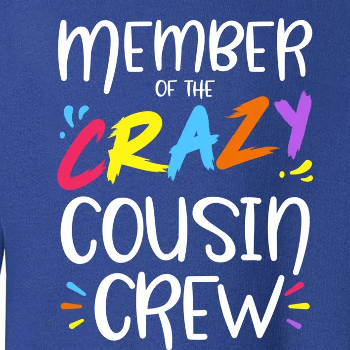 Member Of The Crazy Cousin Crew Gift Toddler Sweatshirt