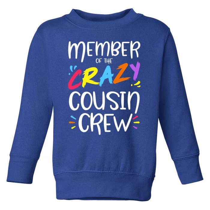 Member Of The Crazy Cousin Crew Gift Toddler Sweatshirt