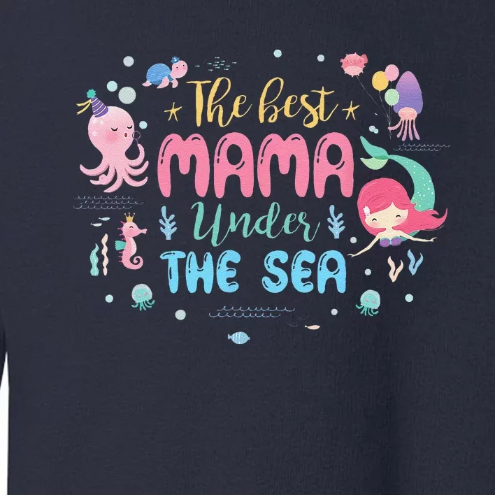 Mama Of The Birthday The Best Mama Under The Sea Toddler Sweatshirt