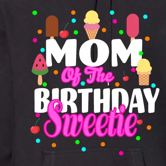 Mom Of the Birthday Sweetie Premium Hoodie