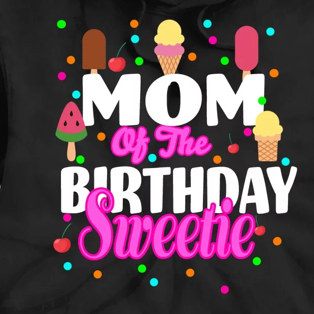 Mom Of the Birthday Sweetie Tie Dye Hoodie