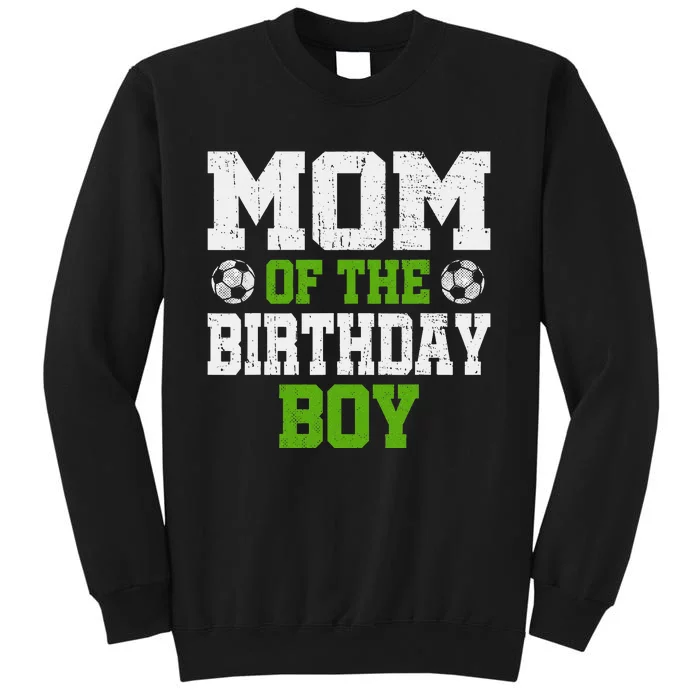 Mom Of The Birthday Boy Soccer Player Tall Sweatshirt